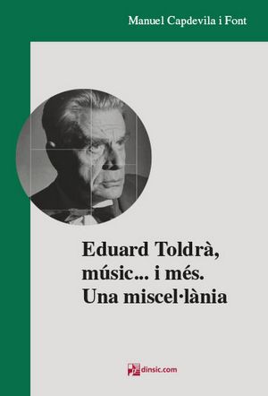 Eduard Toldrà, músic... i més. Una miscel·lània.